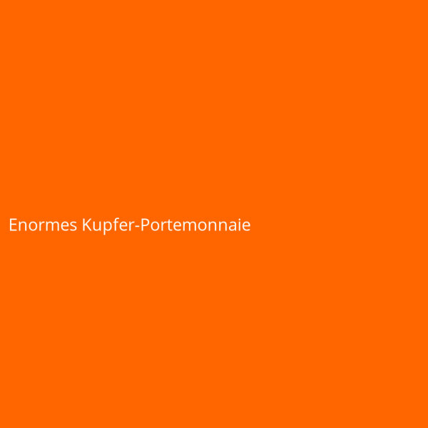 Enormes Kupfer-Portemonnaie