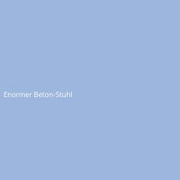 Enormer Beton-Stuhl